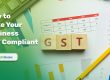 How to Make Your Business GST Compliant