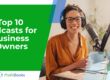 Top 10 Podcasts for Business Owners
