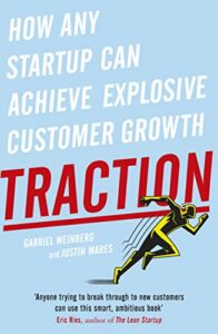 Traction: How Any Startup Can Achieve Explosive Customer Growth by Gabriel Weinberg & Justin Mares